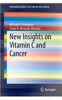 New Insights on Vitamin C and Cancer