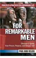 For Remarkable Men: Principles & Practices for a Remarkable Life