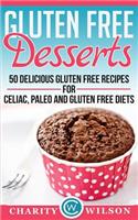 Gluten Free: Desserts - 50 Delicious Gluten Free Recipes For Celiac, Paleo And Gluten Free Diets