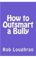 How to Outsmart a Bully
