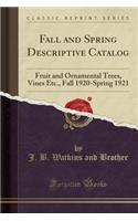 Fall and Spring Descriptive Catalog: Fruit and Ornamental Trees, Vines Etc., Fall 1920-Spring 1921 (Classic Reprint)