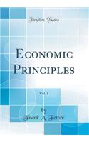 Economic Principles, Vol. 1 (Classic Reprint)