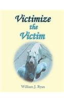 Victimize the Victim