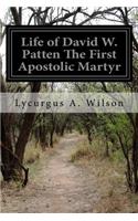 Life of David W. Patten The First Apostolic Martyr