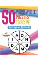 50 Word Wheel Puzzles to Solve: Activity Book 5th Grade