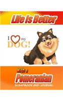 Life Is Better With A Pomeranian Scrapbook and Journal