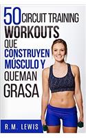50 Circuit Training Workouts Que Construyen Musculo y Queman Grasa
