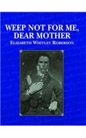 Weep Not for Me, Dear Mother