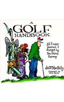 A Golf Handbook: All I Ever Learned I Forgot by the Third Fairway