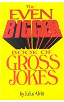 The Even Bigger Book Of Gross Jokes