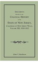 Documents Relating to the Colonial History of the State of New Jersey, Calendar of New Jersey Wills, Volume XII, 1810-1813