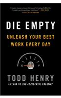 Die Empty: Unleash Your Best Work Every Day