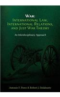 War: International Law, International Relations, and Just War Theory - An Interdisciplinary Approach