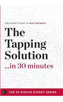 The Tapping Solution in 30 Minutes - The Expert Guide to Nick Ortner's Critically Acclaimed Book