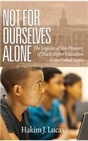 Not For Ourselves Alone: The Legacies of Two Pioneers of Black Higher Education in the United States(Higher Education Leadership & Study of Historically Black Colleges and Universities)