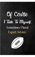 Of Course I Talk To Myself. Sometimes I Need Expert Advice.