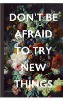 Don't Be Afraid To Try New Things: Classic Vintage Blank Lined Notebook: Journal With (Anti) Resolution Quotes: Great Practical New Year Gift For Her, Mothers, Daughters, Wives, Aunts
