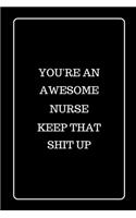 You're an Awesome Nurse Keep That Shit UP