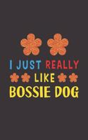 I Just Really Like Bossie Dog: Dog Training Logbook For Peoples Who Loves Their Bossie Dog