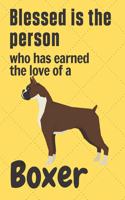 Blessed is the person who has earned the love of a Boxer: For Boxer Dog Fans