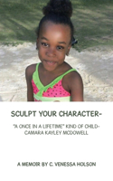 Sculpt Your Character-: "A Once in a Lifetime" Kind of Child- Camara Kayley Mcdowell