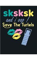 Sksksk and i oop save the turtles: Journal Blank Lined Notebook (8.5 x 11) inch 110 Pages