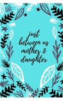 just between us mother & daughter