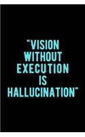 Vision Without Execution is Hallucination: Lovely Lined Designed Notebook/Journal Book to Write in, (6" x 9"), 100 Pages, (Gift For Friends, Relatives, Men, Women & Kids ) - Inspirational & M