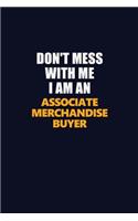 Don't Mess With Me Because I Am An Associate Merchandise Buyer: Career journal, notebook and writing journal for encouraging men, women and kids. A framework for building your career.