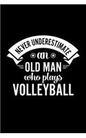 Never Underestimate An Old Man Who Plays Volleyball: Lined Journal, 120 Pages, 6x9 Sizes, Funny Volleyball Player Notebook Gift For Grandpa Who Loves Volleyball