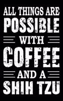 All Things Are Possible With Coffee And A Shih Tzu