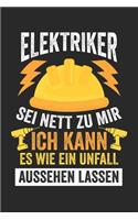 Elektriker SEI Nett Zu Mir Ich Kann Es Wie Ein Unfall Aussehen Lassen: Notizbuch/Tagebuch/Organizer/120 Linierte Seiten/ 6x9 Zoll