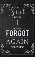 Shit I Forgot Again
