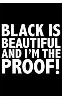 Black is Beautiful and I'm the Proof Black History Month Journal Black Pride 6 x 9 120 pages notebook: Perfect notebook to show your heritage and black pride