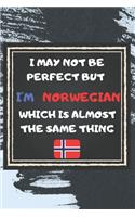I May Not Be Perfect But I'm Norwegian Which Is Almost The Same Thing Notebook Gift For Norway Lover