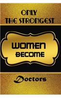 Only The Strongest Women Become Doctors