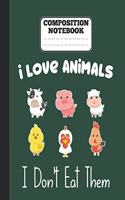 Composition Notebook - I Love Animals i don't eat them