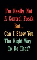 I'm Really Not a Control Freak But... Can I Show You The Right Way To Do That?: Coworker Office Funny Gag Notebook Wide Ruled Lined Journal 6x9 Inch ( Legal ruled ) Family Gift Idea Mom Dad or Kids in Holidays - 70s Retro Cover