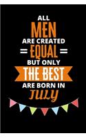 All Men Are Created Equal But Only The Best Are Born In July