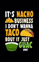 its Nacho Business I dont wanna Taco bout it just Guac away: Daily Planner - Calendar Diary Book - Weekly Planer - Nacho, Business, Snak, Mexican, Taco, Guacamole, Avocado, Food - Doted - Gift Idea for Taco & 