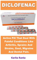 Diclofenac: Active Pill That Deals with Painful Conditions Like Arthritis, Sprains and Strains, Gout, Migraine and Dental Pain.