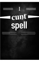 I Cunt Spell: I cunt spell gag gift, journal/agenda/notebook. Hilarious gift lined notebook