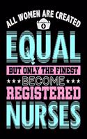 All Women Are Created Equal But Only The Finest Become Registered Nurses