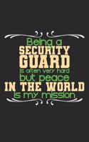 Being a security guard is often very hard but peace in the world is my mission: Notebook A5 Size, 6x9 inches, 120 blank Pages, Security Guard Policeman Saying