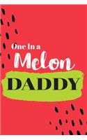 One In a Melon Daddy: Cute Family Member Appriciation Diary / Notebook / Journal / Gift Card. Perfect For Birthday or Christmas (6x9 110 blank line pages)