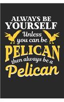 Always be yourself unless you can be a Pelican then always be a pelican: Pelican Gift Always Be Pelican Zookeeper s Dot Grid Notebook 6x9 Inches - 120 dotted pages for notes, drawings, formulas - Organizer writing book pl