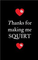 Thanks for making me Squirt