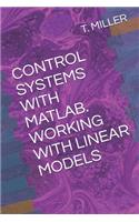 Control Systems with Matlab. Working with Linear Models