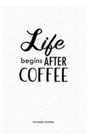 Life Begins After Coffee: A 6x9 Inch Notebook Journal Diary With A Bold Text Font Slogan On A Matte Cover and 120 Blank Lined Pages Makes A Great Alternative To A Card