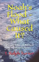 Noah's Flood - What Caused It?